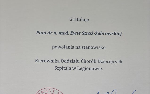 Gratulacje dla Pani dr n. med. Ewie Straż-Żebrowskiej powołania na stanowisko Kierownika Oddziału Chorób Dziecięcych Szpitala w Legionowie.