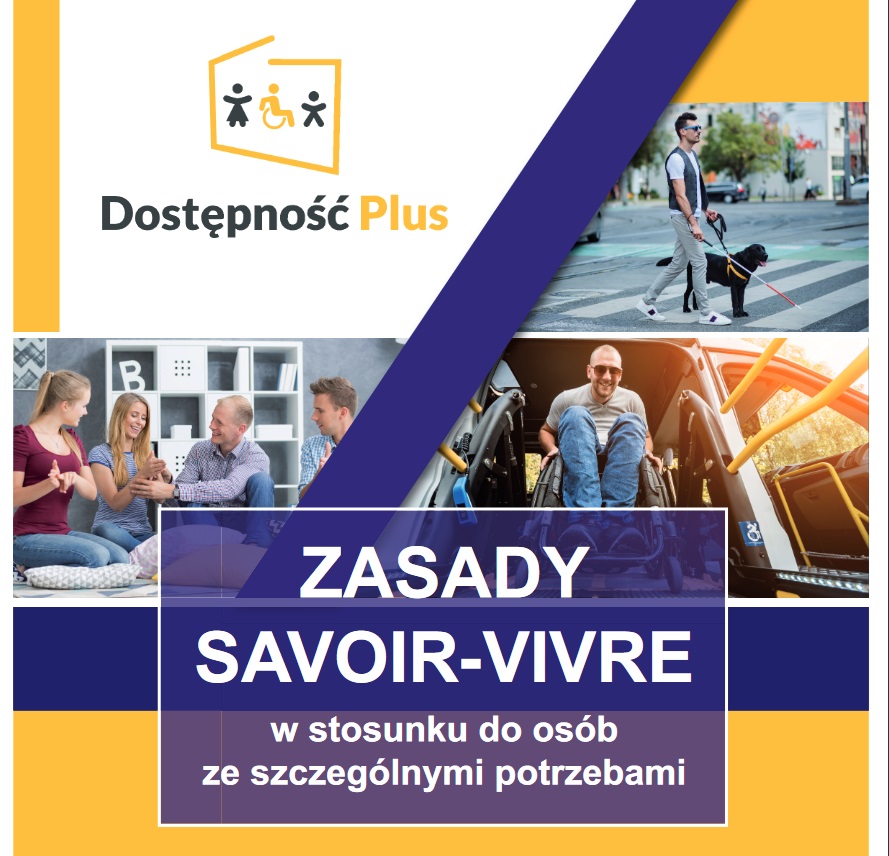 Plakat kolorowy. W lewym górnym rogu logotyp dostępność plus. Na plakacie kolaż zdjęć z róznymi niepełnosprawnościami oraz napis Zasady Savoir-Vivre w stosunku do osób ze szczególnymi potrzebami.