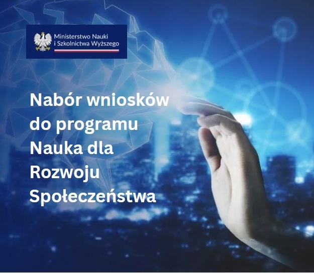 Ludzka dłoń po lewej stronie napis Nabór wnisków do programu nauka dla rozwoju i społeczeństwa. Tło w stylu nowych technologi w kolorze granatowo niebieskim.